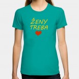 Dámske humorné tričko s výšivkou: Ženy treba + srdce