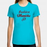 Dámske humorné tričko s výšivkou: Budúca Mamička + cumeľ