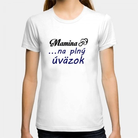 Dámske humorné tričko s výšivkou: Mamina + cumeľ ... na plný úväzok