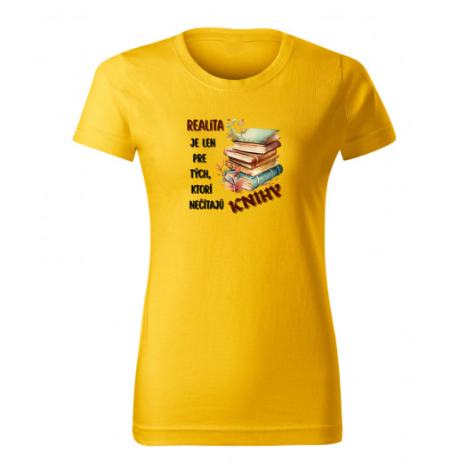 Dámske tričko s potlačou Realita je pre tých, ktorí nečítajú knihy