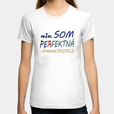 Dámske humorné tričko s výšivkou: nie som Dokonalá no a čo?!
